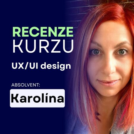 Zkušenosti s kurzem UX/UI design – Karolína Čechová