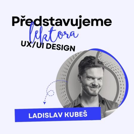 Lektor UX/UI designu Ladislav Kubeš