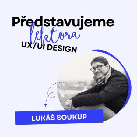 Lektor kurzu UX/UI design – Lukáš Soukup